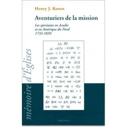 Aventuriers de la mission. Les spiritains en Acadie et en Amérique du Nord (1732-1839)
