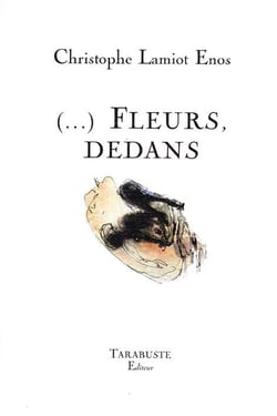 (...) fleurs, dedans - christophe lamiot enos