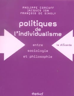 Politiques de l'individualisme - entre sociologie et philosophie