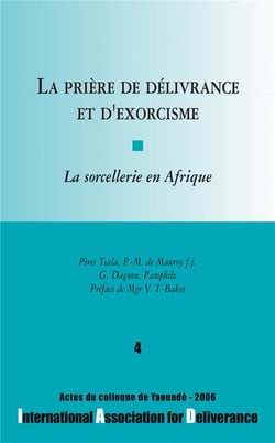 La prière de délivrance et d'exorcisme Tome 4 - la sorcellerie en Afrique