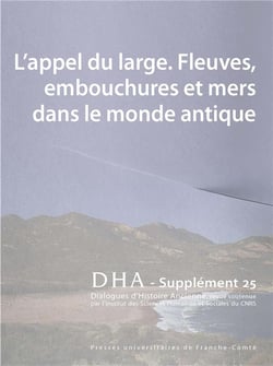 Dialogues d'histoire ancienne, supplément n° 25/2022 : L'appel du large. Fleuves, embouchures et mers dans le monde antique