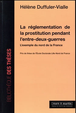 La réglementation de la prostitution pendant l'entre-deux guerres - l'exemple du nord de la France