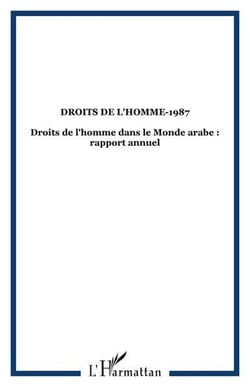 Droits de l'homme-1987 - droits de l'homme dans le monde arabe : rapport annuel