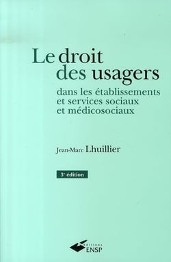 Le droit des usagers dans les établissements et services sociaux et médico-sociaux (3e edition)