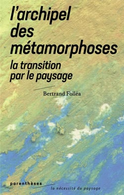 L'archipel des métamorphoses - la transition par le paysage