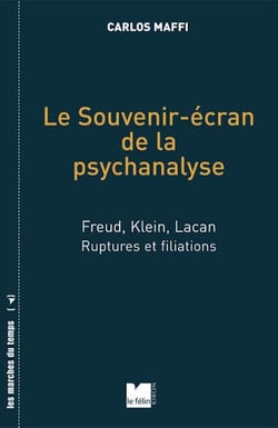 Le souvenir-écran de la psychanalyse - Freud, Klein, Lacan - ruptures et filiations