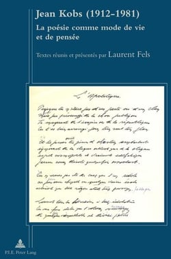 Jean Kobs (1912-1981) : La poésie comme mode de vie et de pensée- Textes réunis et présentés par Laurent Fels
