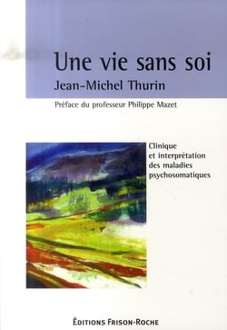 Une vie sans soi - clinique et interprétation des maladies psychosomatiques