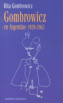 Gombrowicz en argentine 1939 1963 - temoignages et documents 1939-1963