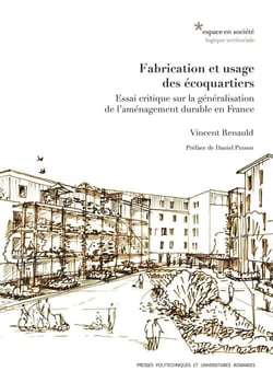 Fabrication et usage des écoquartiers - essai critique sur la généralisation de l'aménagement durable