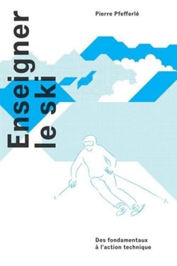 Enseigner le ski - des fondamentaux à l'action technique