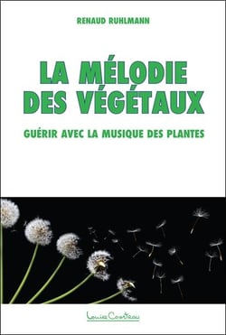 La mélodie des végétaux - guérir avec la musique des plantes