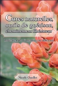 Cures naturelles, outils de guérison, cheminement libérateur - mode d'emploi d'une médecine différente