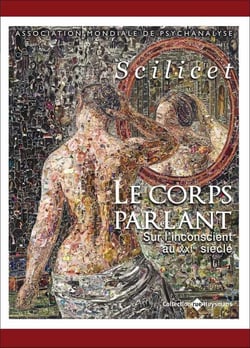 Scilicet - le corps parlant, sur l'inconscient au XXIe siècle