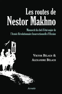 Les routes de nestor makhno - manuscrit du chef d'etat-major de l'armee revolutionnaire insurrection
