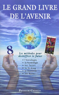 Le grand livre de l'avenir - l'astrologie - la numerologie - les tarots - le yi-king la geomancie les runes