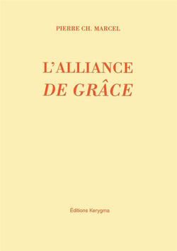 L'alliance de grace - parole, sacrements et bapteme
