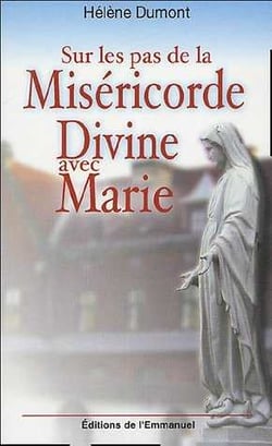Sur les pas de la Miséricorde Divine avec Marie : Méditation avec Sainte Faustine