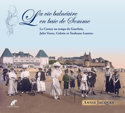 La vie balnéaire en baie de somme - le crotoy au temps de guerlain, jules verne, colette et toulouse-lautrec