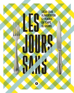 Les jours sans - 1939-1949, alimentation et pénurie en temps de guerre