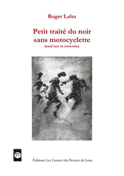 Petit traité du noir sans motocyclette (sauf in extremis)