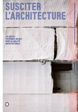 Susciter l'architecture : Les outils politiques belges pour la qualité architecturale