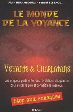 Le monde de la voyance - voyants & charlatans - une enqête pertinente, des révélations choquantes pour éviter le pire et connaître le meilleur