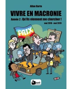 Vivre en Macronie Tome 2 : qu'ils viennent me chercher ! mai 2018 - mai 2019