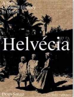 Dom smaz Helvécia : une histoire coloniale suisse au Brésil