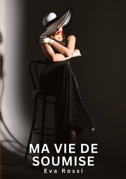 Ma Vie de Soumise : Nouvelles Erotiques pour Adultes - Histoires de Sexe Explicites et Taboues (Interdites & Hard)