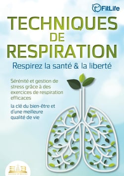 TECHNIQUES DE RESPIRATION - Respirez la santé & la liberté : Sérénité et gestion de stress grâce à des exercices de respiration efficaces - la clé du bien-être et d'une meilleure qualité de vie