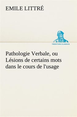 Pathologie verbale, ou lesions de certains mots dans le cours de l'usage