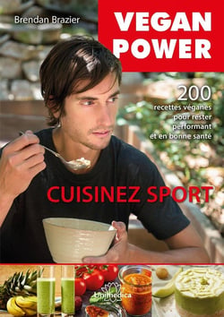 Végan power : cuisinez sport : 200 recettes véganes sans gluten, sans soja, pour rester performant et en bonne santé