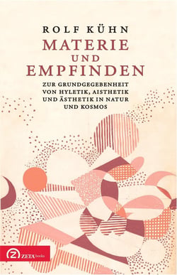 Materie und Empfinden : Zur Grundgegebenheit von Hyletik, Aisthetik und Ästhetik in Natur und Kosmos