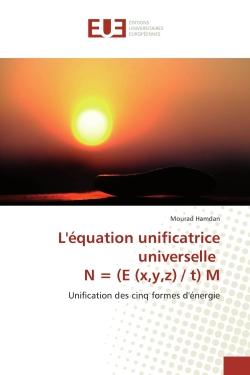 L'equation unificatrice universelle N = (e (x,y,z) / t) M : Unification des cinq formes d'energie