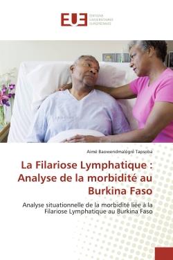 La Filariose Lymphatique : Analyse de la morbidité au Burkina Faso : Analyse situationnelle de la morbidité liée à la Filariose Lymphatique au Burkina Faso