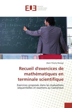 Recueil d'exercices de mathématiques en terminale scientifique : Exercices proposés dans les évaluations séquentielles et examens au Cameroun