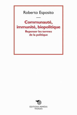 Communauté, immunité, biopolitique - repenser les termes de la politique