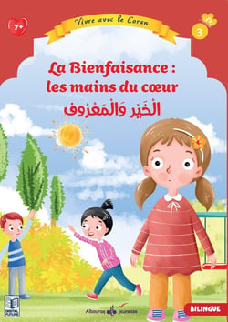 Vivre avec le Coran Tome 3 : La Bienfaisance : les mains du coeur