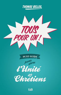 Tous pour un - petit guide pour vivre la unite des chretiens