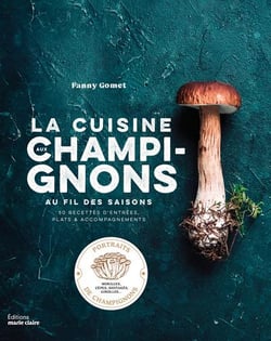 La cuisine aux champignons : Au fil des saisons