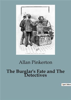 The Burglar's Fate and The Detectives : A Tale of Crime and Justice in 19th Century America