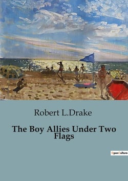 The Boy Allies Under Two Flags : Adventures of Young Heroes in Naval Warfare