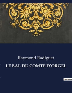 LE BAL DU COMTE D'ORGEL : Un roman d'amour et de société dans le Paris des années 1920