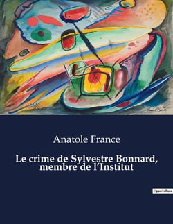 Le crime de Sylvestre Bonnard, membre de l'Institut : La quête d'un érudit dans le Paris du XIXe siècle.