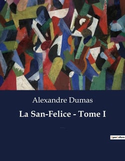 La San-Felice - Tome I : Intrigues et passions à Naples sous la plume d'Alexandre Dumas
