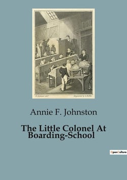 The Little Colonel At Boarding-School : Navigating Friendships and Challenges at Lloydsboro Seminary
