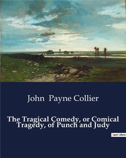 The tragical comedy, or comical tragedy, of punch and judy