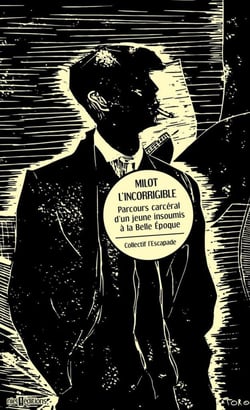 Milot l'incorrigible - parcours carcéral d'un jeune insoumis à la Belle Epoque