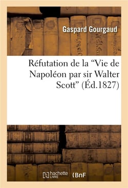 Refutation de la 'vie de napoleon par sir walter scott'